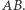 AB. 