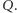 |Q.