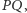 P Q,