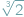  3√-- | 2 
