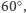  ○ 60 ,