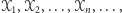 𝒳1,𝒳2, ...,𝒳n,..., 