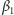 β 1 