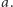 |a. 