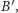 B | ′, 