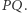 P | Q. 