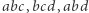 abc, | bcd, abd 