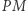 |PM 