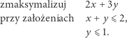 zmaksymalizuj 2x + 3y przy założeniach x + y⩽ 2, y ⩽ 1. 