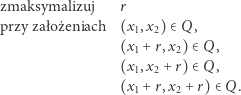 zmaksymalizuj r przy założeniach (x1,x2)∈ Q, (x1 + r,x2)∈ Q, (x1,x2 + r)∈ Q, (x + r,x + r)∈ Q. 1 2 