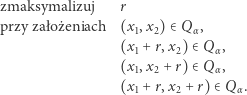 zmaksymalizuj r przy zał o żeniach (x1,x2) ∈Qα , (x1 +r,x2) ∈Qα , (x ,x +r) ∈Q, 1 2 α (x1 +r,x2 + r) ∈ Qα . 