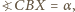 |?CBX = α, 