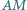 | AM 