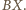 . BX 