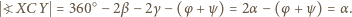 CY ?X = 360○− 2β − 2γ− (φ + ψ) = 2 α− (φ + ψ) =α . 