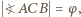 | ?ACB= φ , 