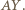 |AY
