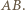 AB.