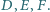 D,E, F. 
