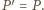  ′ P = P. 