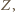 Z,