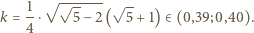  1 √ √------ √ -- k = -⋅ 5 − 2( 5+ 1)∈ (0,39;0,40). 4 