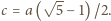  √ -- c = a ( 5− 1)/2.