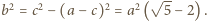 b2 = c2 −(a − c)2 = a2(√ 5-− 2).