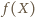 ) f (X 