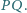 P | Q.