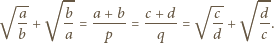  √ -- √ -- √ a- b a+ b c +d √ c- d --+ --= -----= -----= --+ -. b a p q d c 