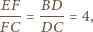  EF BD --- = ----= 4, C FC D 
