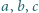 a,b,c