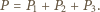 P = P + P + P . 1 2 3 