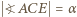  ?ACE = α 
