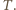 T . 