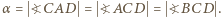 α = ?CDA = ?ACD = ?BCD . 