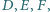 ,E,F, D | 