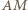 AM 