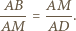 AB AM ----= ----. AM AD 