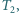 T , 2