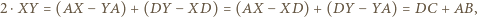 2⋅XY = (AX− YA)+ (DY −XD) = (AX− XD) +(DY − YA) = DC+ AB, 