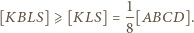  1- [KBLS] ⩾ [KLS] = 8[ABCD]. 