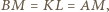 BM = KL = AM, 