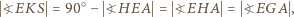  ?EKS= 90○ − ?HEA= ?EHA= ?EGA, 