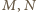 |M, N 