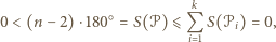 ○ k 0 < (n − 2)⋅180 = S(𝒫) ⩽Qi 1 S(𝒫i) = 0, 