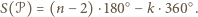  ○ ○ S(𝒫) = (n −2) ⋅180 − k ⋅360 . 
