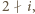 |2 i,