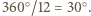 |360○/12 = 30○. 